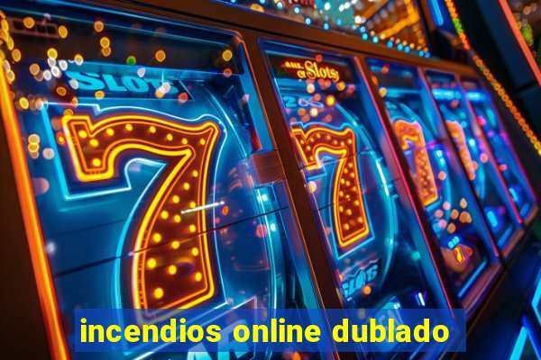 incendios online dublado