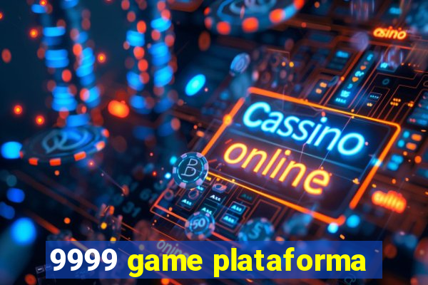 9999 game plataforma