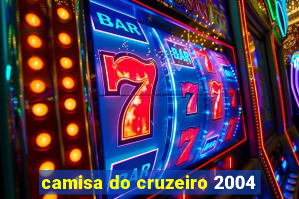 camisa do cruzeiro 2004