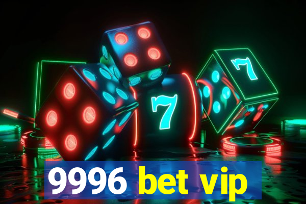 9996 bet vip