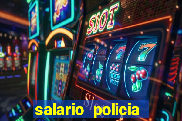 salario policia civil da bahia