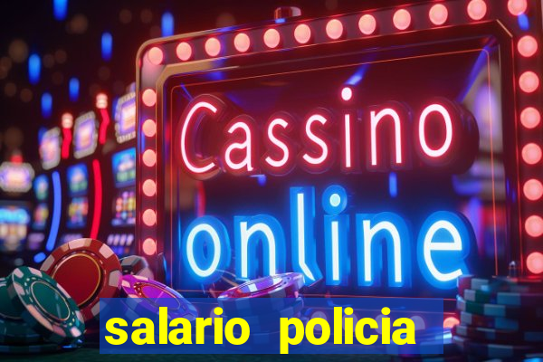 salario policia civil da bahia