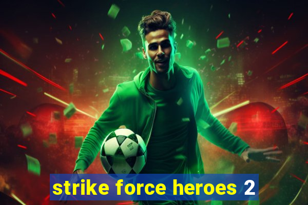 strike force heroes 2