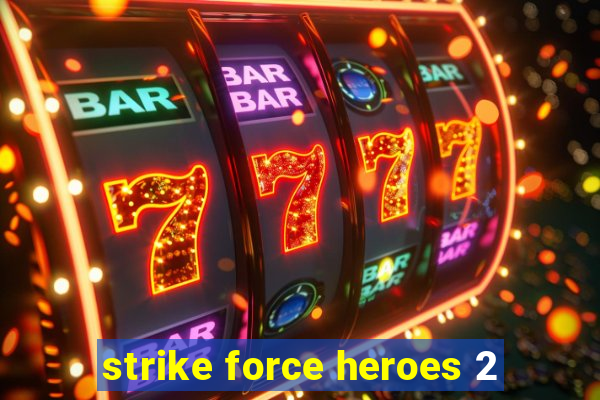 strike force heroes 2