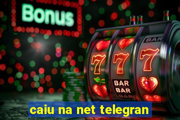 caiu na net telegran