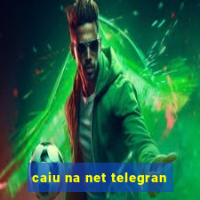 caiu na net telegran