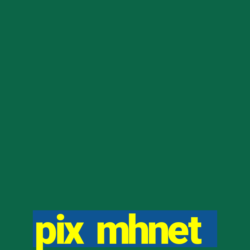 pix mhnet