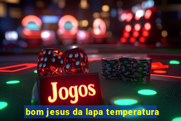 bom jesus da lapa temperatura