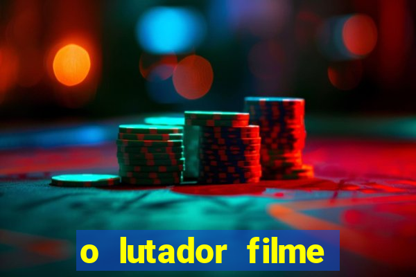 o lutador filme completo dublado mega filmes