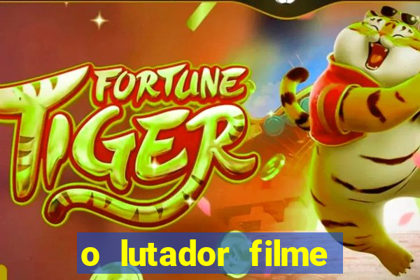 o lutador filme completo dublado mega filmes