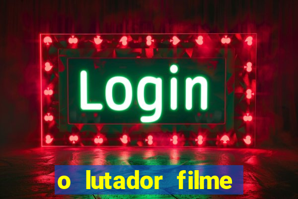 o lutador filme completo dublado mega filmes