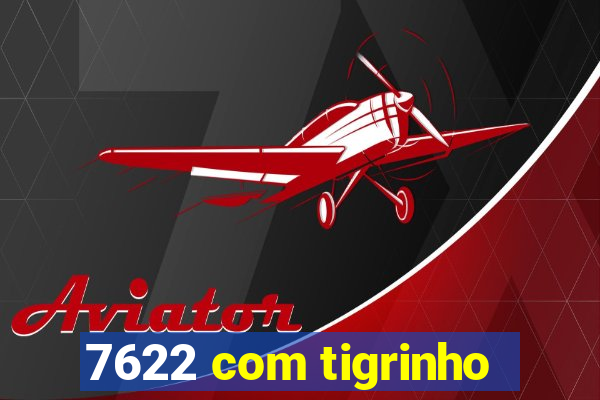 7622 com tigrinho