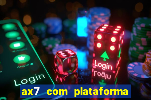 ax7 com plataforma de jogos