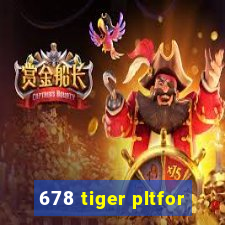 678 tiger pltfor