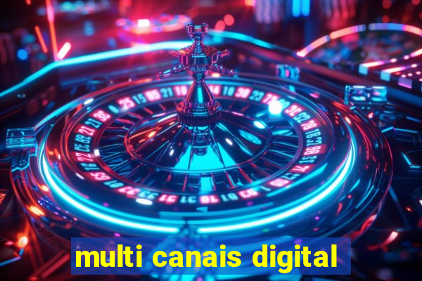 multi canais digital