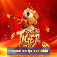 arsenal script pastebin