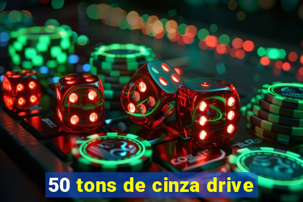 50 tons de cinza drive