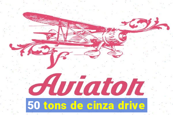 50 tons de cinza drive