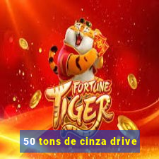 50 tons de cinza drive