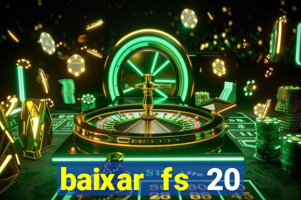 baixar fs 20 dinheiro infinito ios