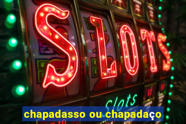 chapadasso ou chapadaço