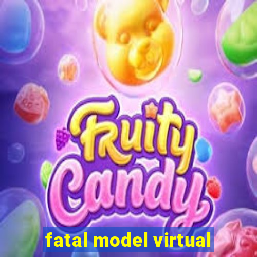 fatal model virtual