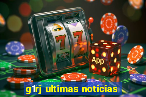 g1rj ultimas noticias