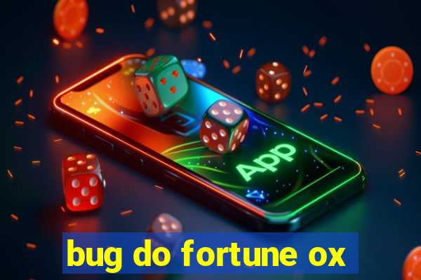 bug do fortune ox