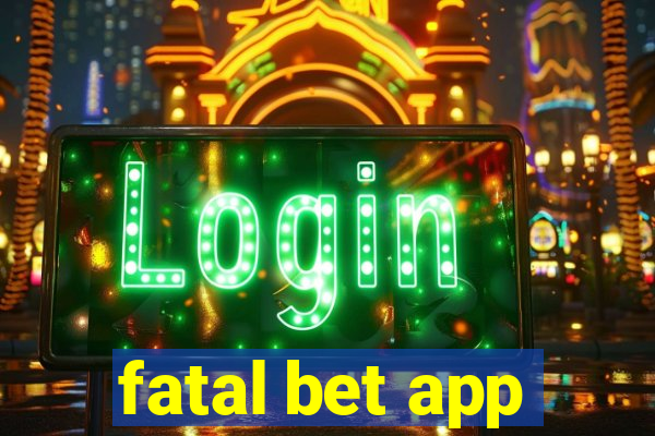 fatal bet app