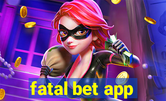 fatal bet app