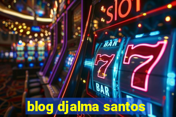 blog djalma santos