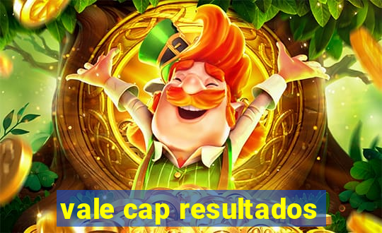 vale cap resultados