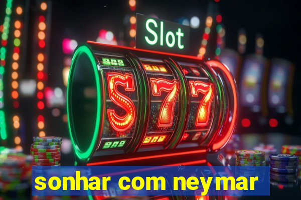 sonhar com neymar