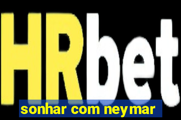 sonhar com neymar