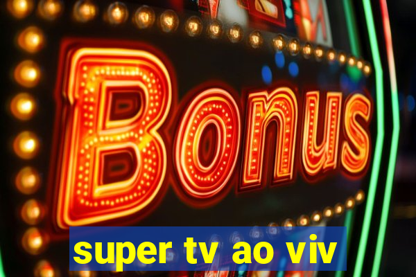 super tv ao viv