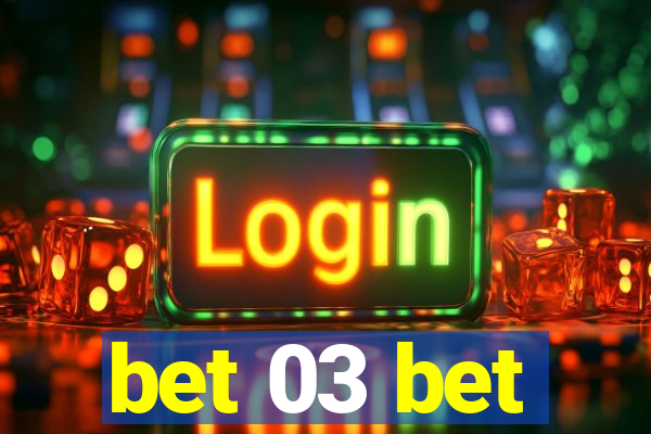 bet 03 bet