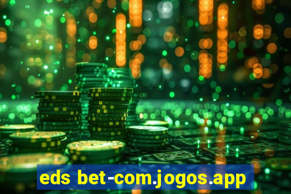 eds bet-com.jogos.app