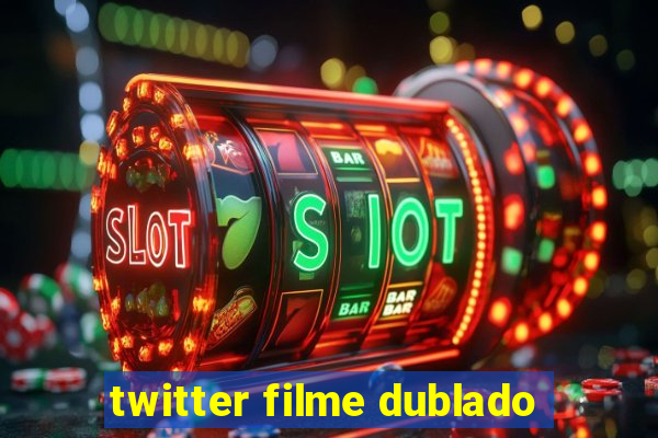 twitter filme dublado