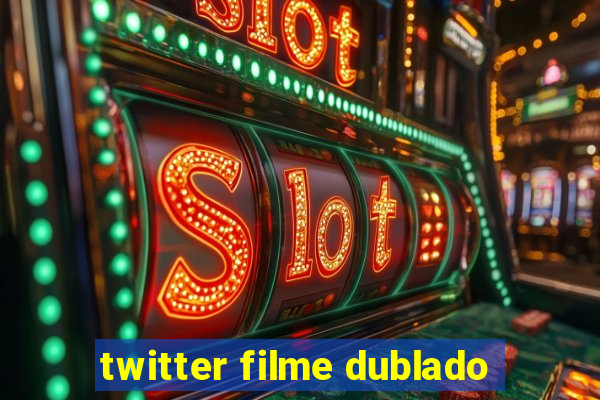 twitter filme dublado