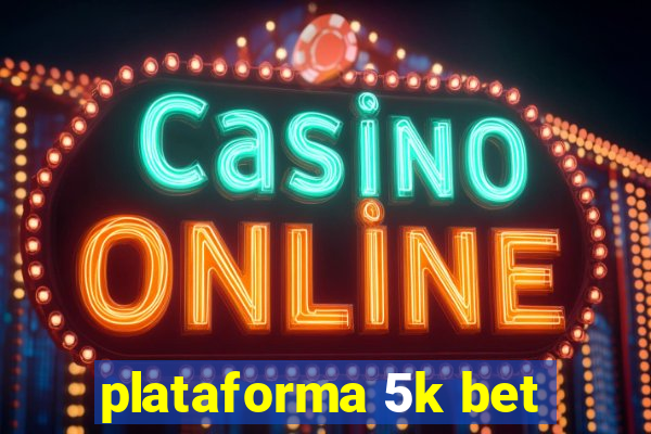 plataforma 5k bet