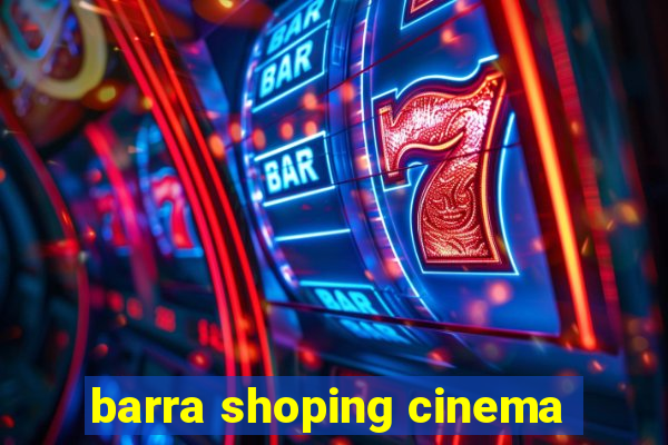 barra shoping cinema