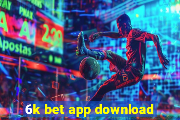 6k bet app download