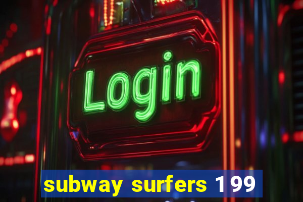 subway surfers 1 99