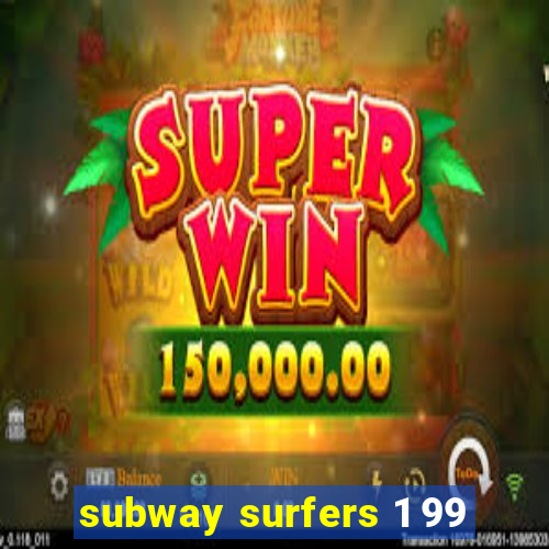 subway surfers 1 99