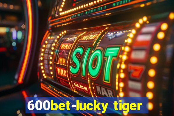 600bet-lucky tiger