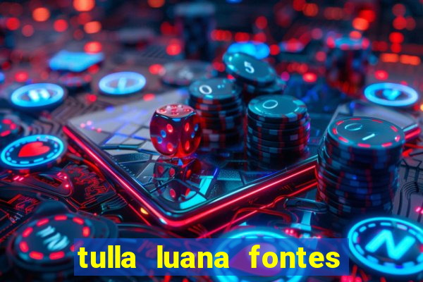 tulla luana fontes dos santos