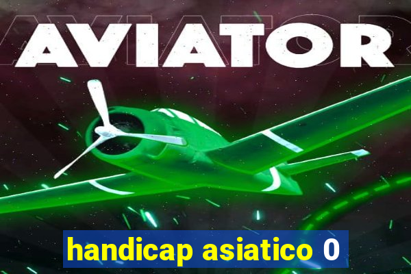 handicap asiatico 0