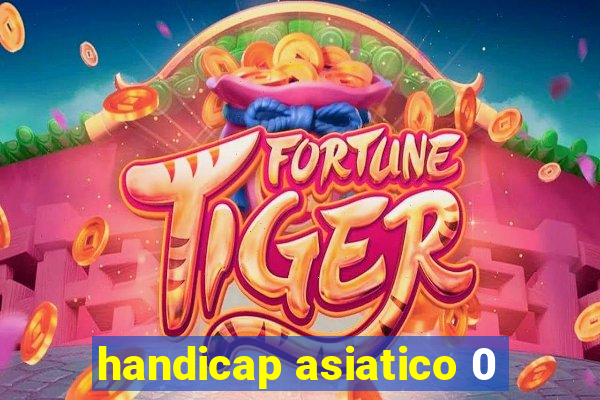 handicap asiatico 0