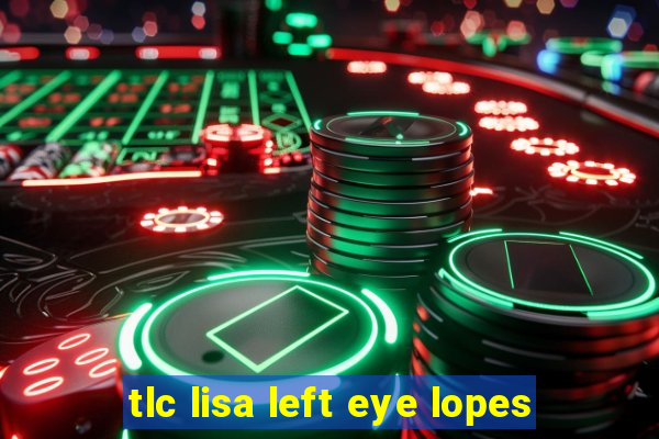 tlc lisa left eye lopes