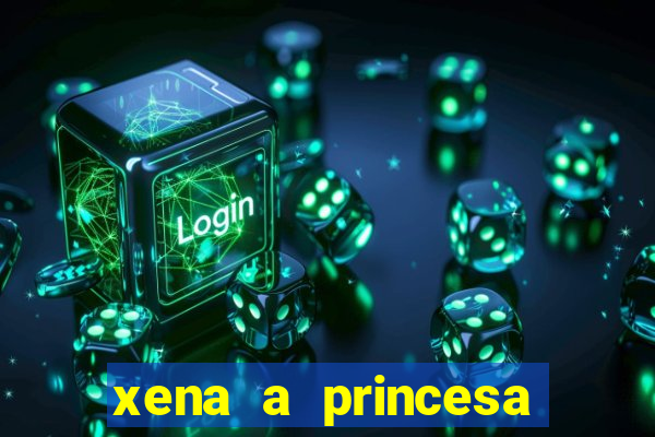 xena a princesa guerreira online